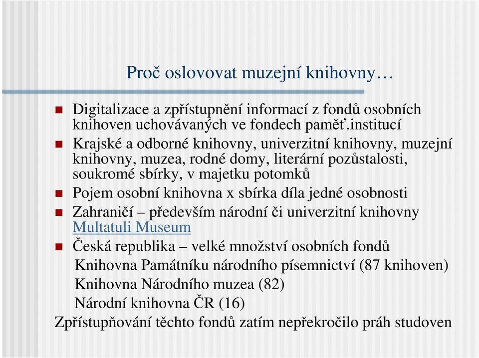 potomků Pojem osobní knihovna x sbírka díla jedné osobnosti Zahraničí především národníči univerzitní knihovny Multatuli Museum Česká republika velké