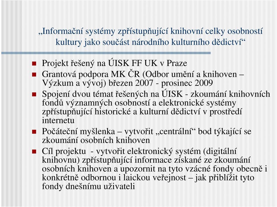 a kulturní dědictví v prostředí internetu Počáteční myšlenka vytvořit centrální bod týkající se zkoumání osobních knihoven Cíl projektu - vytvořit elektronický systém (digitální