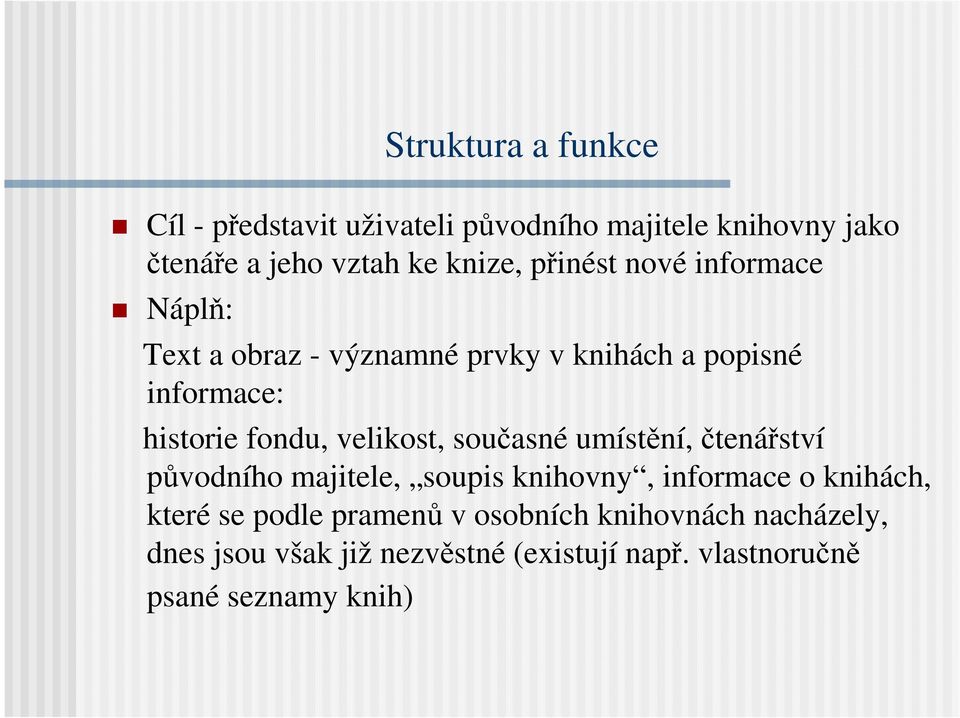 velikost, současné umístění, čtenářství původního majitele, soupis knihovny, informace o knihách, které se