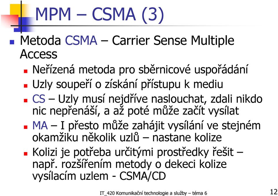 MA I přesto může zahájit vysílání ve stejném okamžiku několik uzlů nastane kolize Kolizi je potřeba určitými