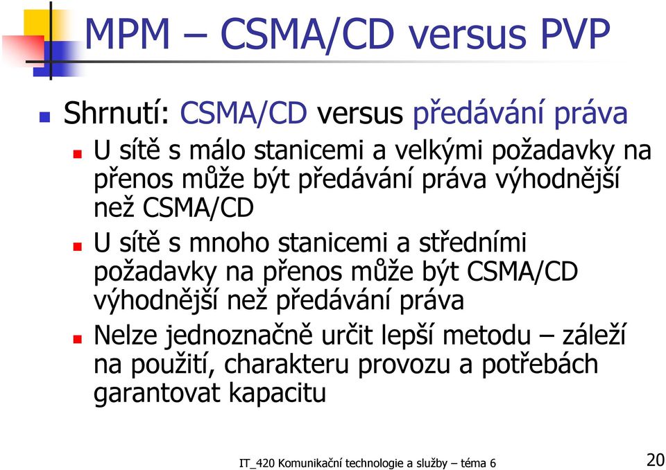 na přenos může být CSMA/CD výhodnější než předávání práva Nelze jednoznačně určit lepší metodu záleží na