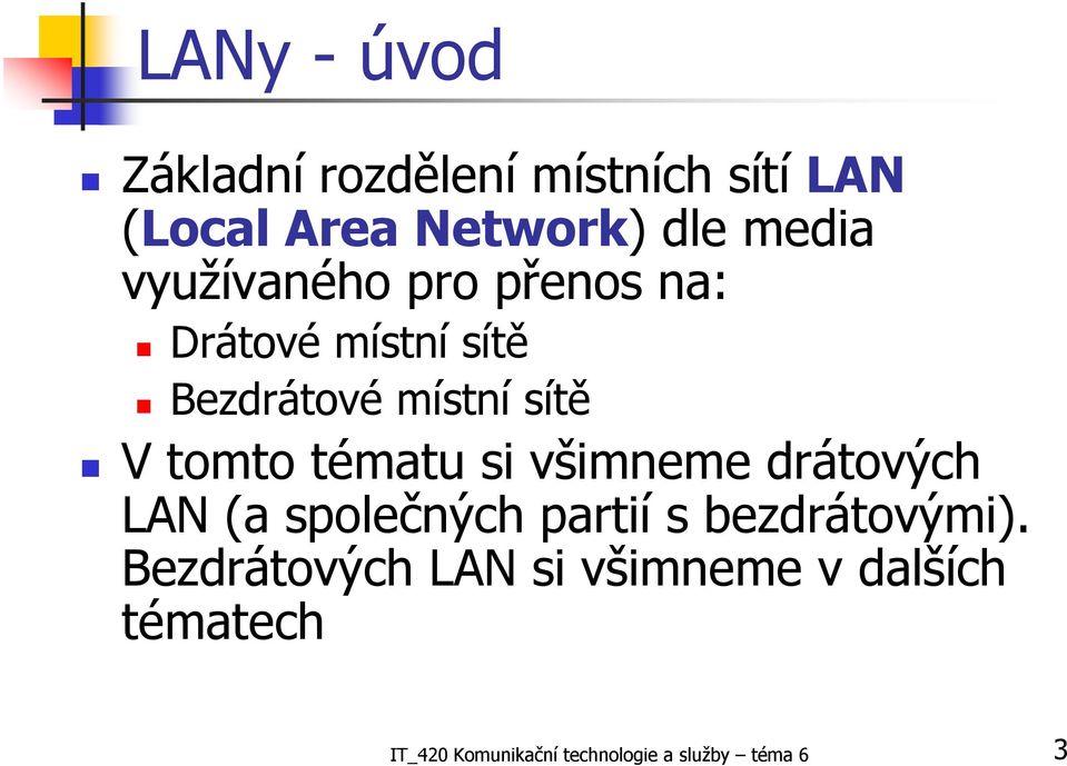 tématu si všimneme drátových LAN (a společných partií s bezdrátovými).