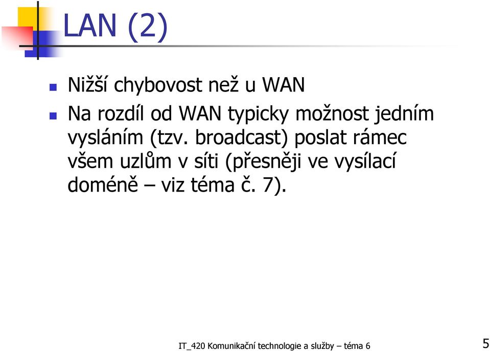 broadcast) poslat rámec všem uzlům v síti (přesněji ve