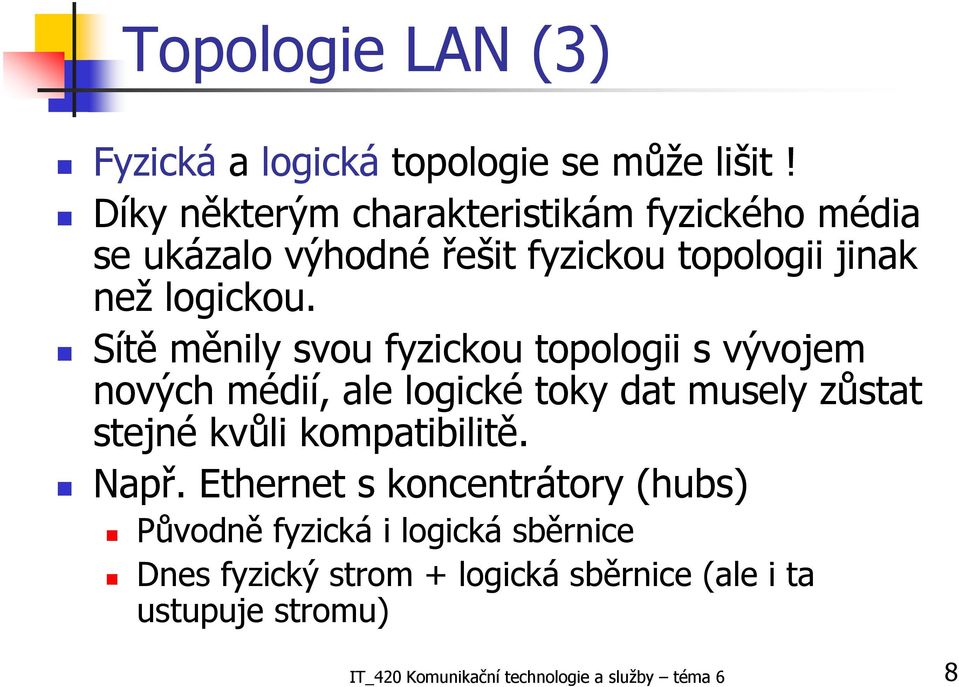 Sítě měnily svou fyzickou topologii s vývojem nových médií, ale logické toky dat musely zůstat stejné kvůli