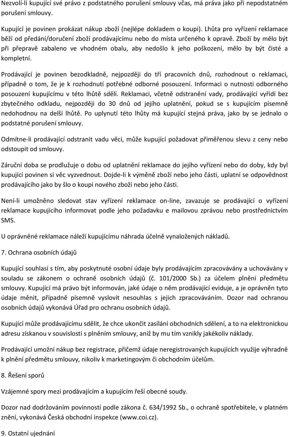 Zboží by mělo být při přepravě zabaleno ve vhodném obalu, aby nedošlo k jeho poškození, mělo by být čisté a kompletní.