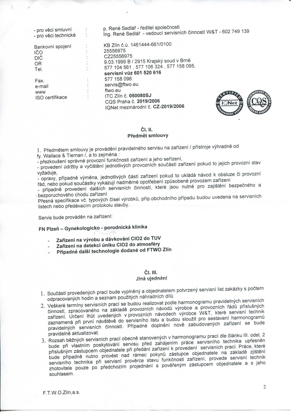 eu ITC Zlin e 050080SJ COS Praha t. 2019/2006 IQNet mezin^rodni t. CZ-2019/2006 CI. II. Pi'edmet smiouvy 1.