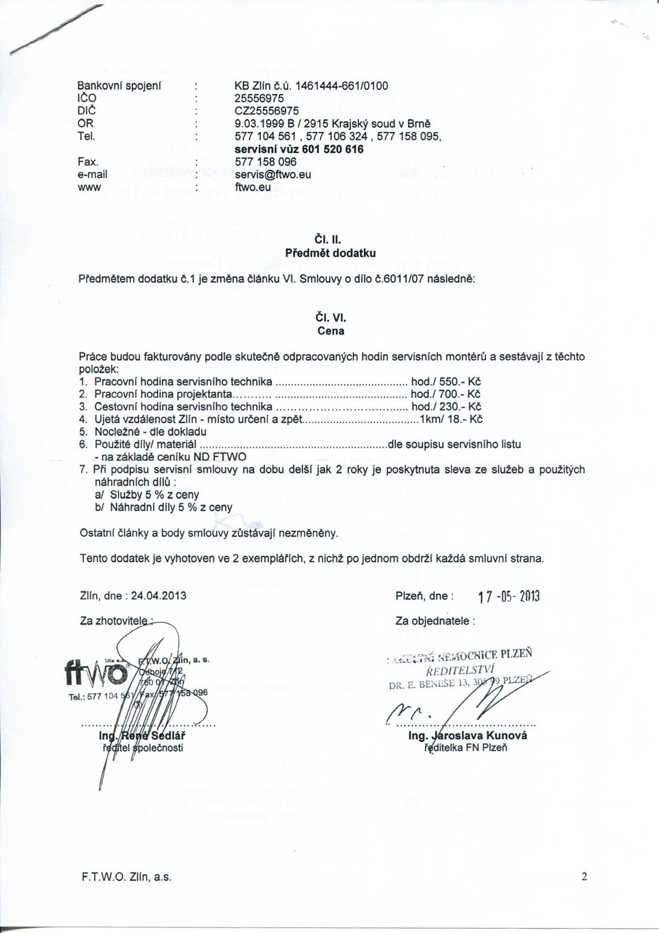 Smiouvy o dllo 6.6011/07 n^slednfe: 6i. VI. Cena PrSce budou fakturov^ny podle skute6n odpracovanych hodin servisnich montferci a sest^vajl z t chto polo2ek: 1.