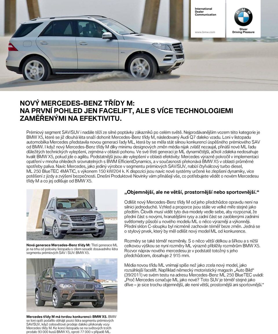 Loni v istopadu automobika Mercedes představia novou generaci řady ML, která by se měa stát sinou konkurencí úspěšného prémiového SAV od BMW.