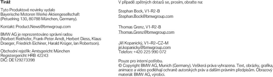 Obchodní rejstřík: Amtsgericht München Registergericht HRB 42243 DIČ: DE129273398 V případě zpětných dotazů se, prosím, obraťte na: Stephan Bock, V1-R2-B Stephan.Bock@bmwgroup.