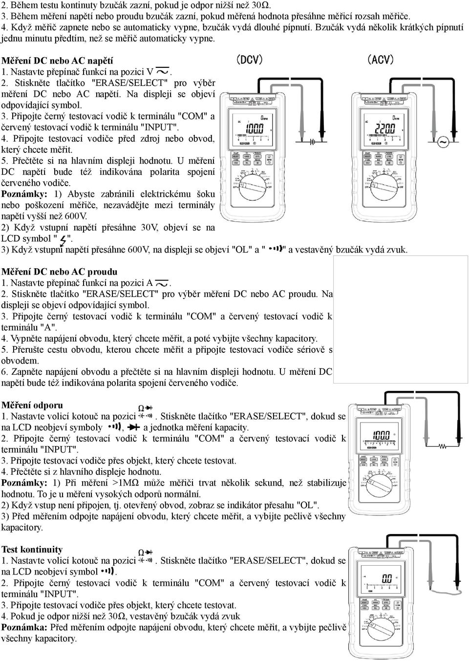 2 Stiskněte tlačítko "ERASE/SELECT" pro výběr měření DC nebo AC napětí Na displeji se objeví odpovídající symbol 3 Připojte černý testovací vodič k terminálu "COM" a červený testovací vodič k