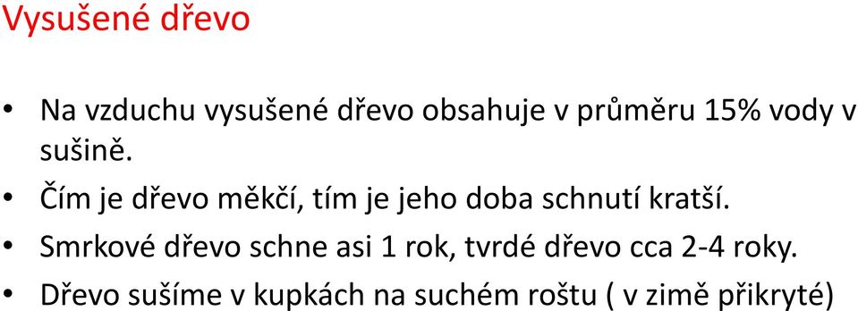 Čím je dřevo měkčí, tím je jeho doba schnutí kratší.