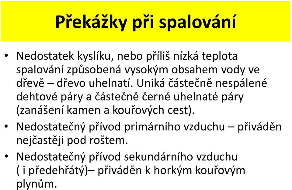 Uniká částečně nespálené dehtové páry a částečně černé uhelnaté páry (zanášení kamen a kouřových