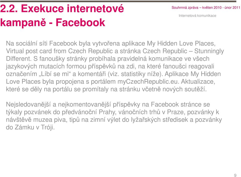 statistiky níže). Aplikace My Hidden Love Places byla propojena s portálem myczechrepublic.eu. Aktualizace, které se děly na portálu se promítaly na stránku včetně nových soutěží.