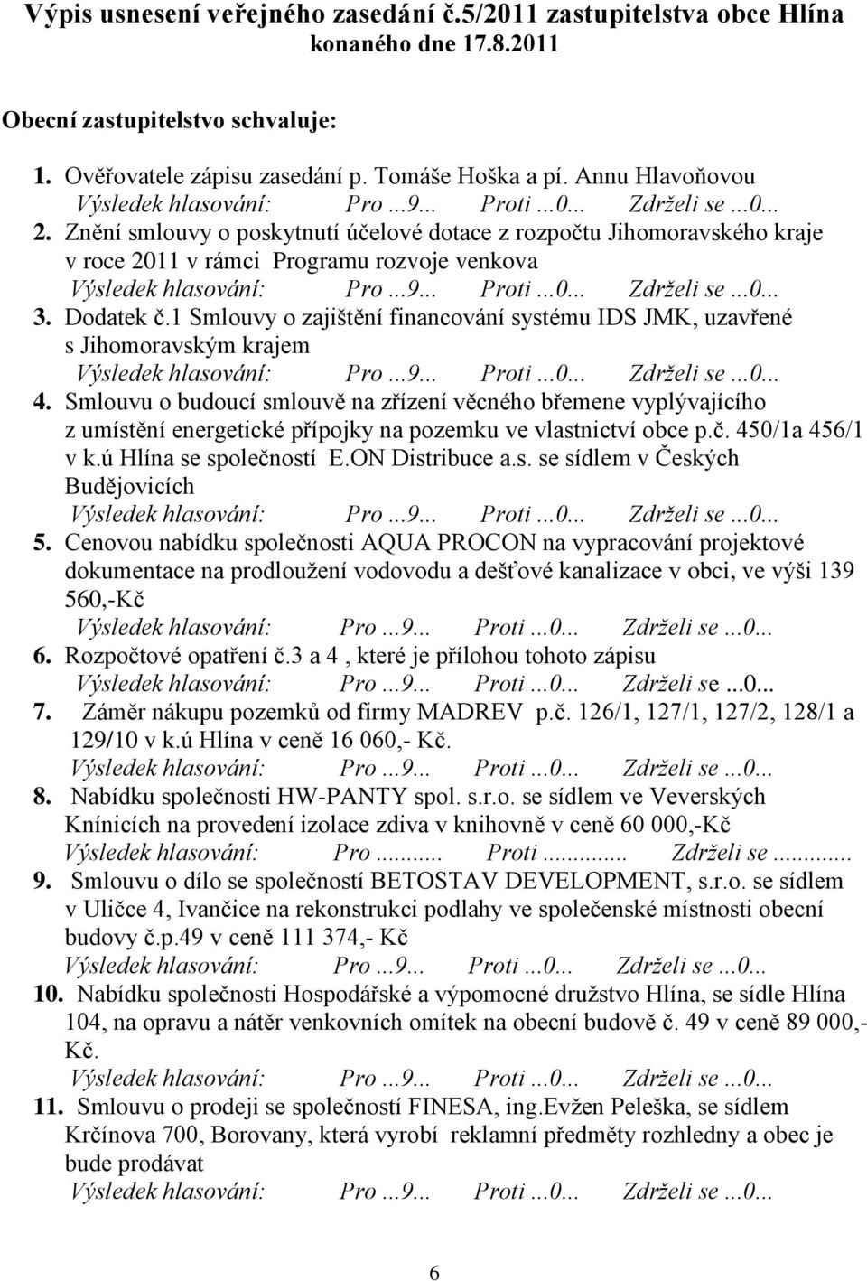 1 Smlouvy o zajištění financování systému IDS JMK, uzavřené s Jihomoravským krajem 4.