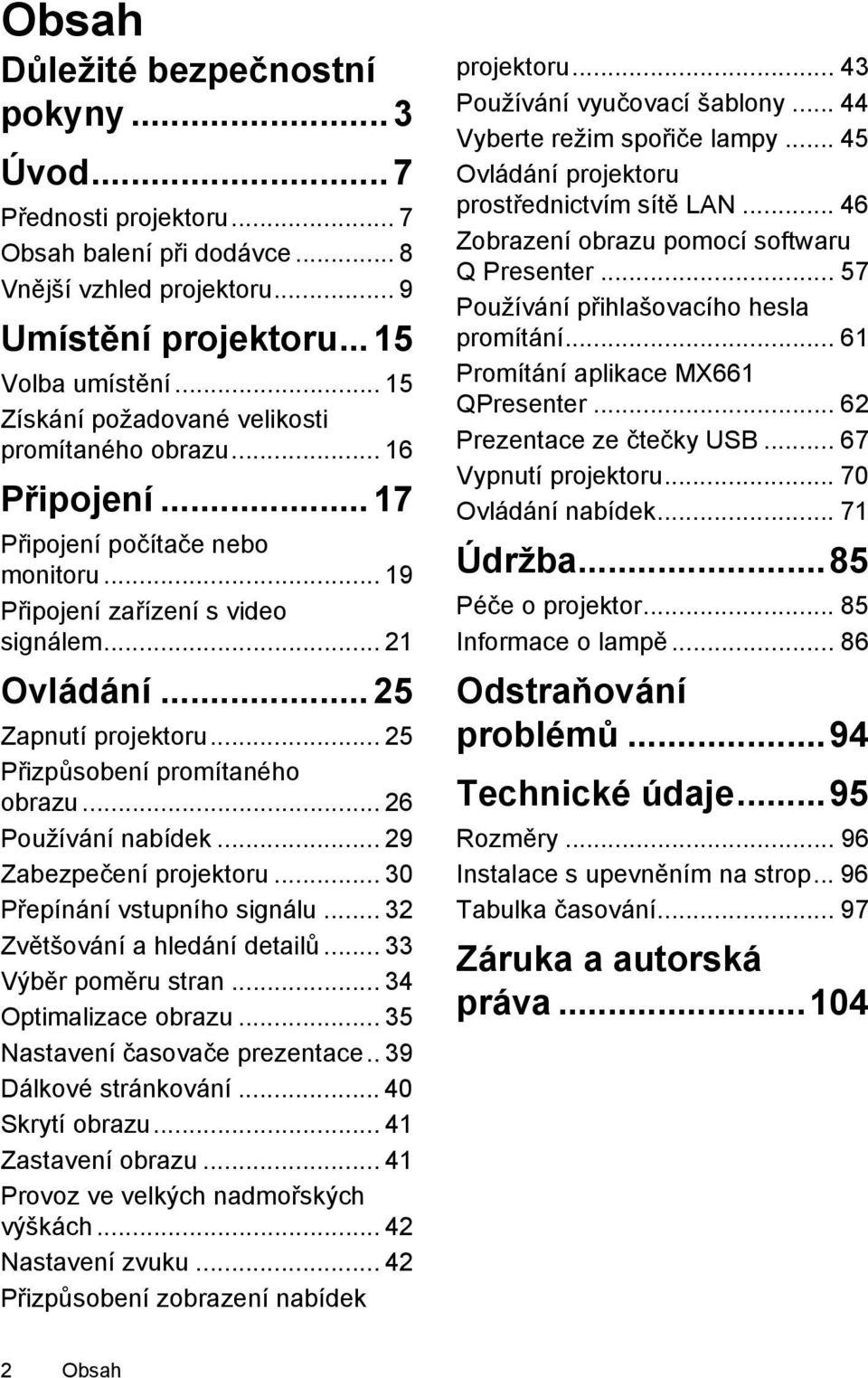 .. 25 Přizpůsobení promítaného obrazu... 26 Používání nabídek... 29 Zabezpečení projektoru... 30 Přepínání vstupního signálu... 32 Zvětšování a hledání detailů... 33 Výběr poměru stran.