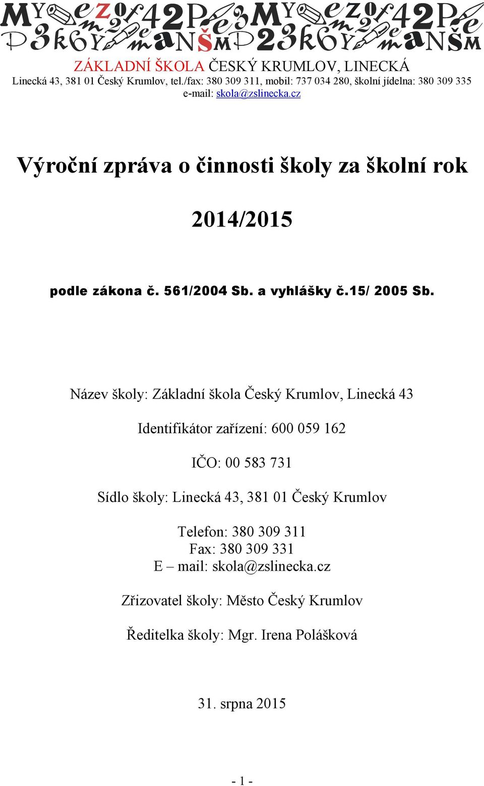 cz Výroční zpráva o činnosti školy za školní rok 2014/2015 podle zákona č. 561/2004 Sb. a vyhlášky č.15/ 2005 Sb.