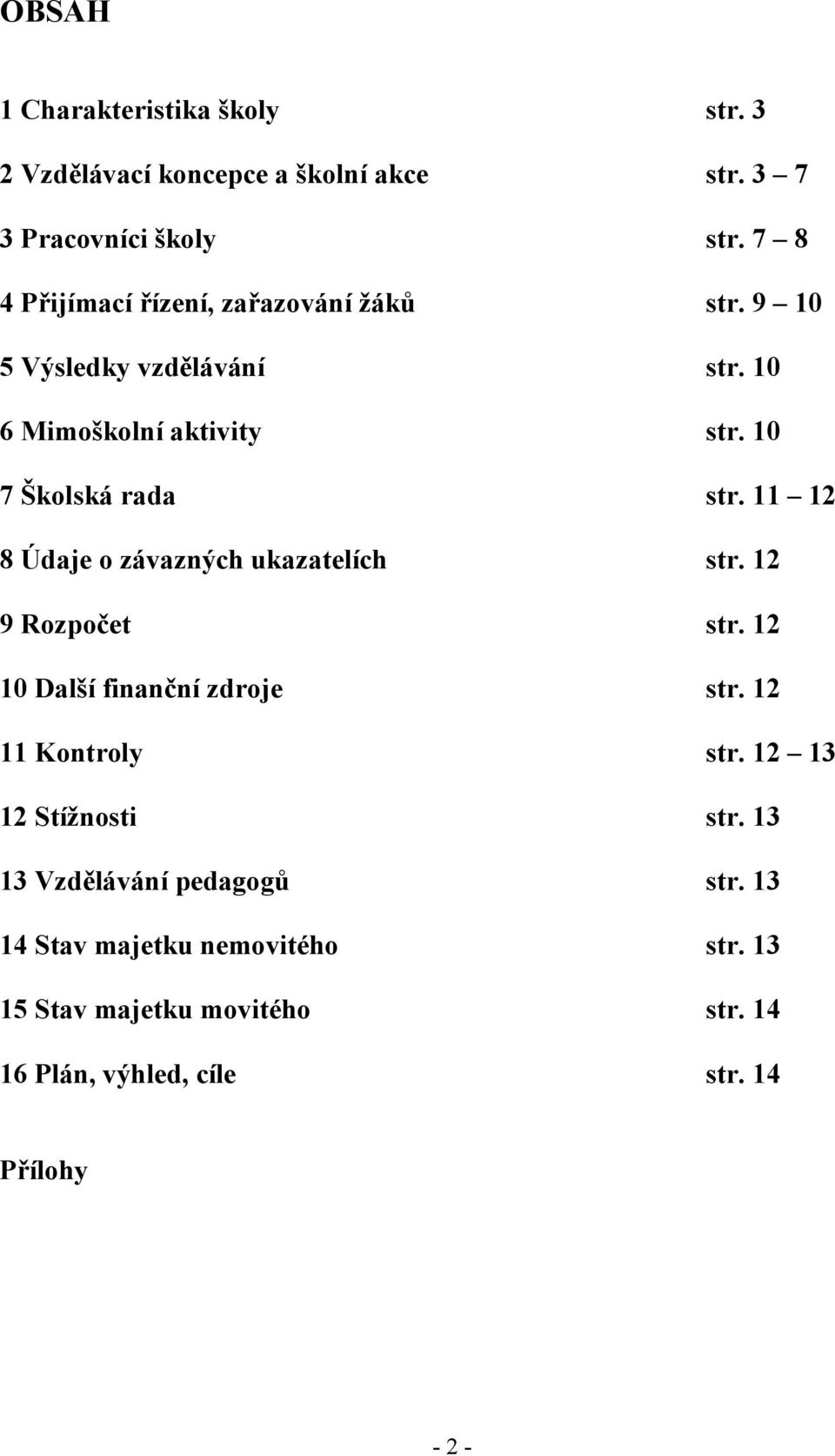 11 12 8 Údaje o závazných ukazatelích str. 12 9 Rozpočet str. 12 10 Další finanční zdroje str. 12 11 Kontroly str.