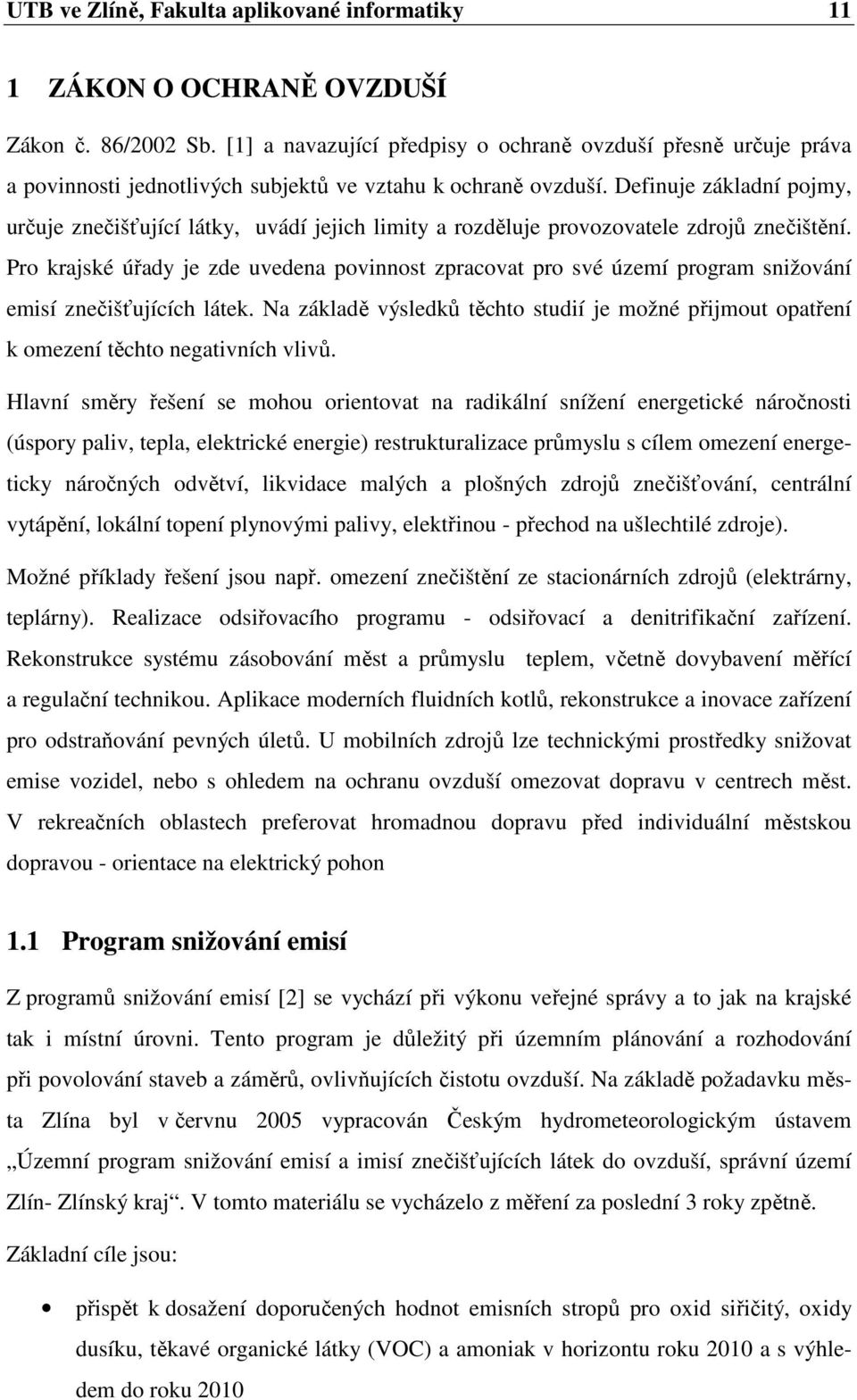 Definuje základní pojmy, určuje znečišťující látky, uvádí jejich limity a rozděluje provozovatele zdrojů znečištění.