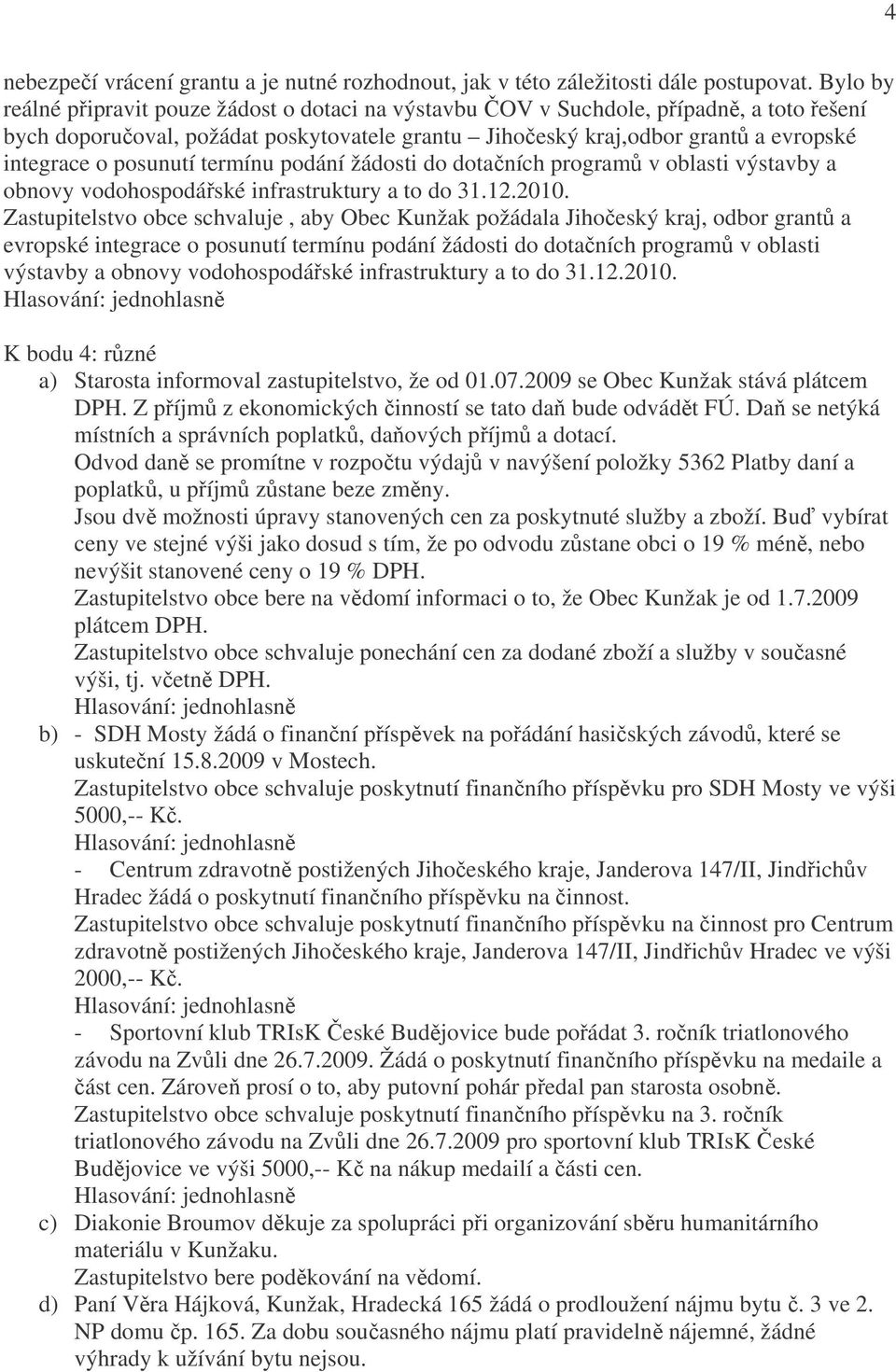 posunutí termínu podání žádosti do dotačních programů v oblasti výstavby a obnovy vodohospodářské infrastruktury a to do 31.12.2010.