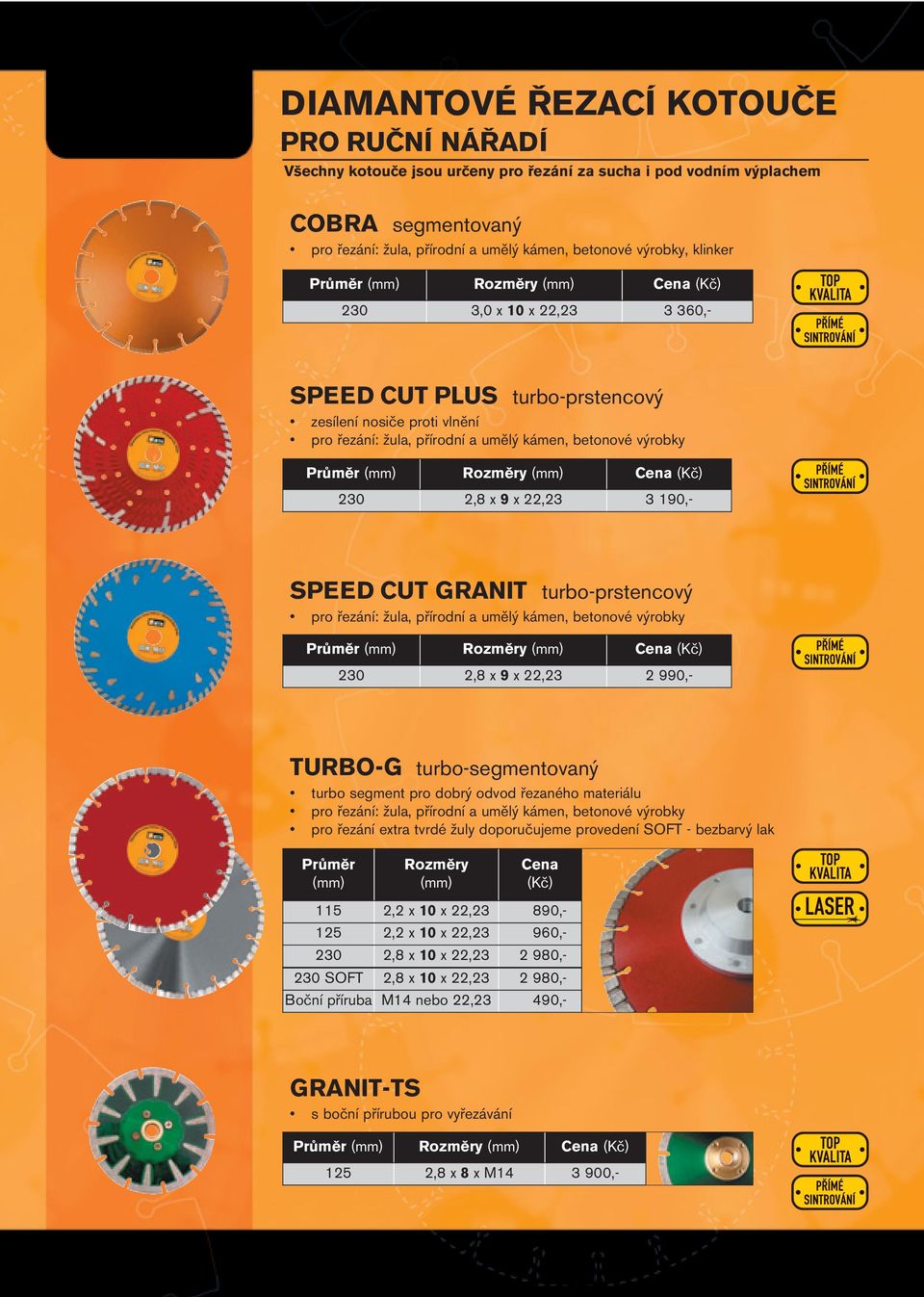 žula, přírodní a umělý kámen, betonové výrobky 230 2,8 x 9 x 22,23 2 990,- TURBO-G turbo-segmentovaný turbo segment pro dobrý odvod řezaného materiálu pro řezání: žula, přírodní a umělý kámen,