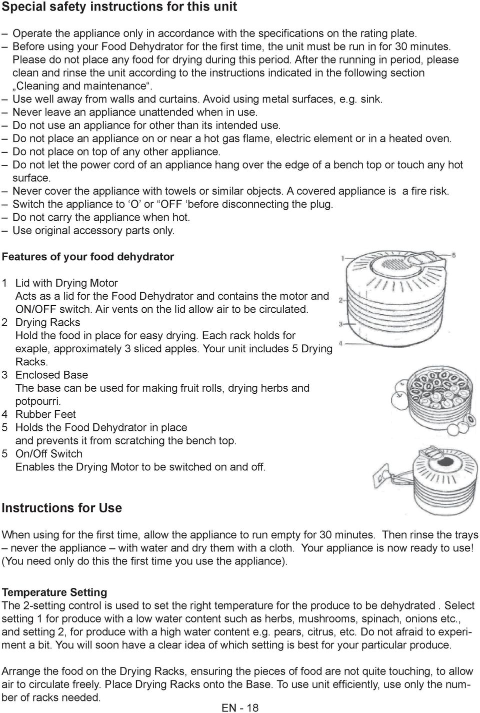 After the running in period, please clean and rinse the unit according to the instructions indicated in the following section Cleaning and maintenance. Use well away from walls and curtains.