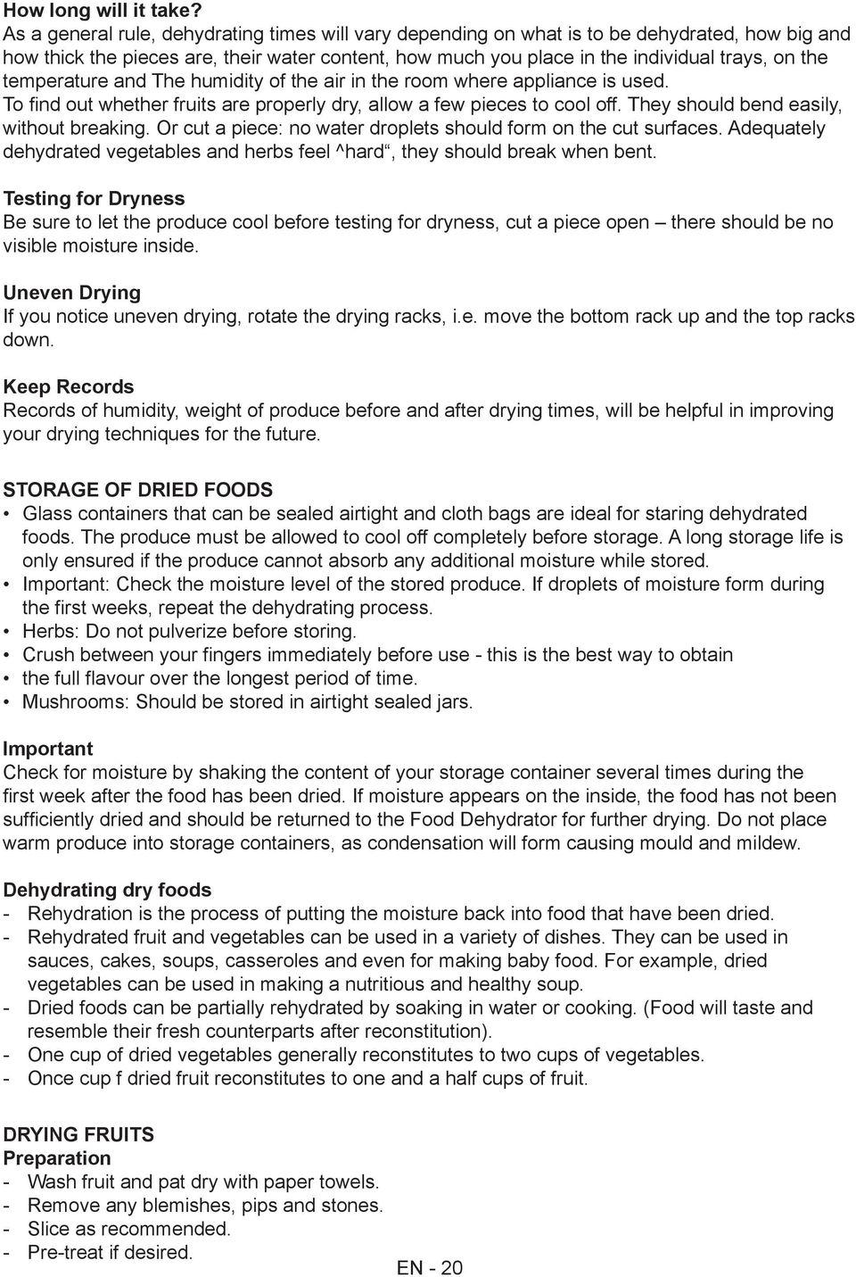 temperature and The humidity of the air in the room where appliance is used. To find out whether fruits are properly dry, allow a few pieces to cool off. They should bend easily, without breaking.