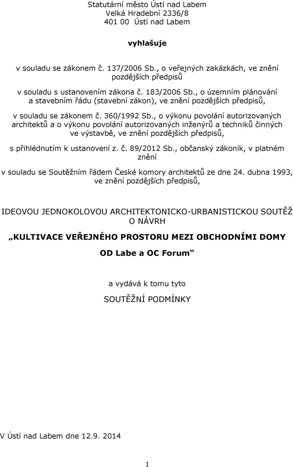 , o územním plánování a stavebním řádu (stavební zákon), ve znění pozdějších předpisů, v souladu se zákonem č. 360/1992 Sb.