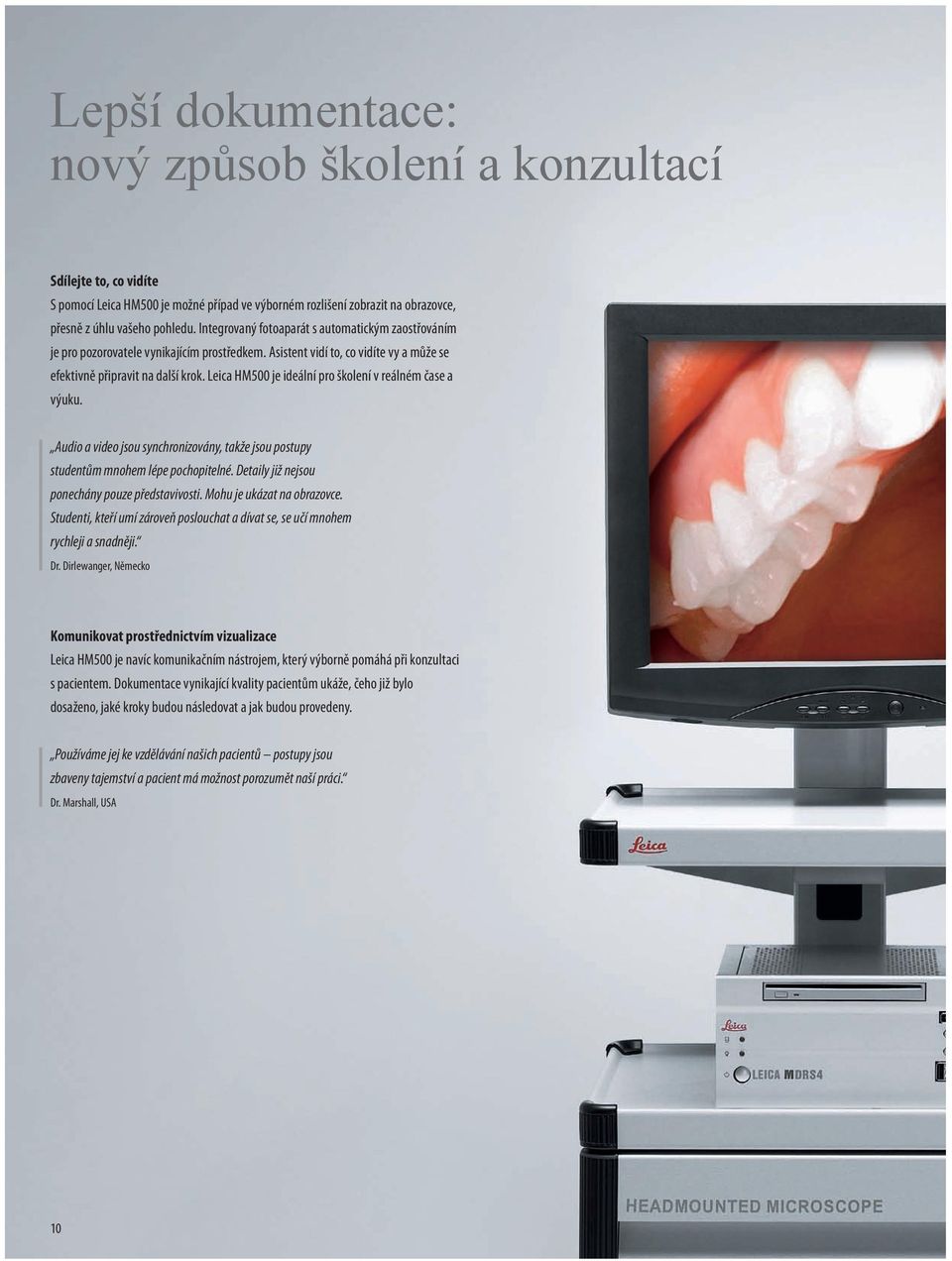 Leica HM500 je ideální pro školení v reálném čase a výuku. Audio a video jsou synchronizovány, takže jsou postupy studentům mnohem lépe pochopitelné. Detaily již nejsou ponechány pouze představivosti.