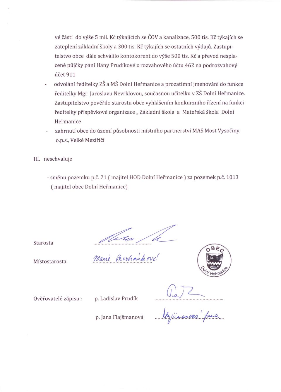 Kč a převod nesplacené půjčky paní Hany Prudíkové z rozvahového účtu 462 na podrozvahový účet 911 odvolání ředitelky ZŠ a MŠ Dolní Heřmanice a prozatimní jmenování do funkce ředitelky Mgr.