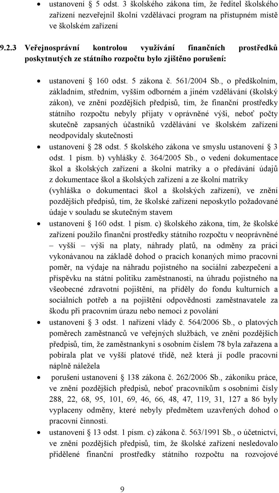 , o předškolním, základním, středním, vyšším odborném a jiném vzdělávání (školský zákon), ve znění pozdějších předpisů, tím, že finanční prostředky státního rozpočtu nebyly přijaty v oprávněné výši,