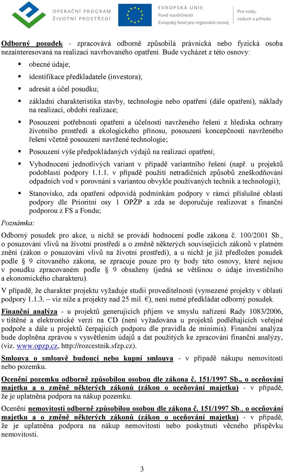 náklady na realizaci, období realizace; Posouzení potřebnosti opatření a účelnosti navrţeného řešení z hlediska ochrany ţivotního prostředí a ekologického přínosu, posouzení koncepčnosti navrţeného