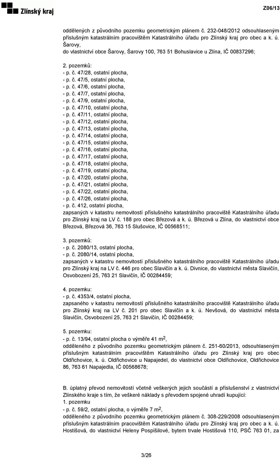 č. 47/6, ostatní plocha, - p. č. 47/7, ostatní plocha, - p. č. 47/9, ostatní plocha, - p. č. 47/10, ostatní plocha, - p. č. 47/11, ostatní plocha, - p. č. 47/12, ostatní plocha, - p. č. 47/13, ostatní plocha, - p.