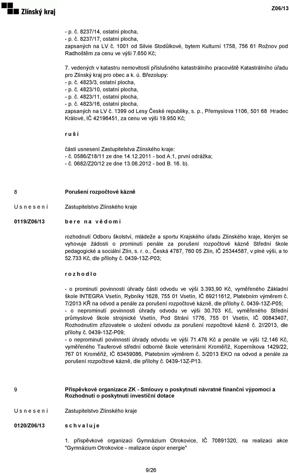 č. 4823/11, ostatní plocha, - p. č. 4823/16, ostatní plocha, zapsaných na LV č. 1399 od Lesy České republiky, s. p., Přemyslova 1106, 501 68 Hradec Králové, IČ 42196451, za cenu ve výši 19.