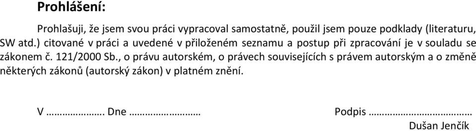 ) citované v práci a uvedené v přiloženém seznamu a postup při zpracování je v souladu se