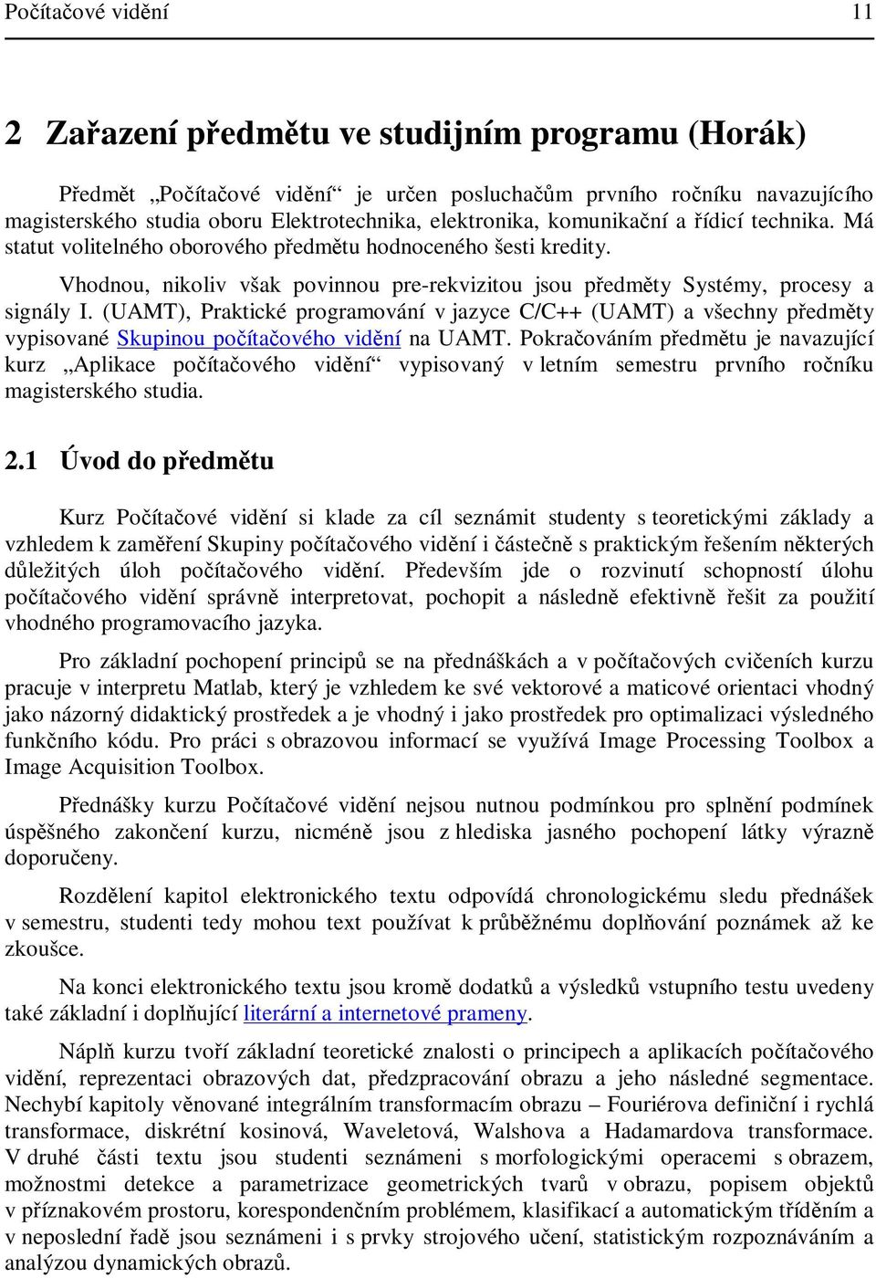 (UAMT) Praktické programování v jazyce C/C++ (UAMT) a všechny pedmty vypisované Skupinou poítaového vidní na UAMT.