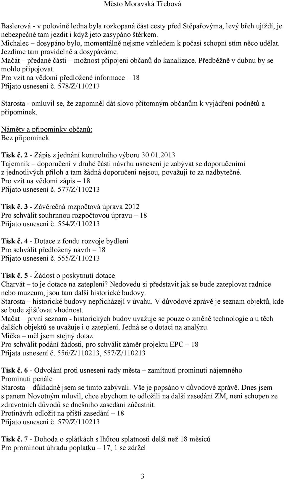 Předběžně v dubnu by se mohlo připojovat. Pro vzít na vědomí předložené informace 18 Přijato usnesení č.