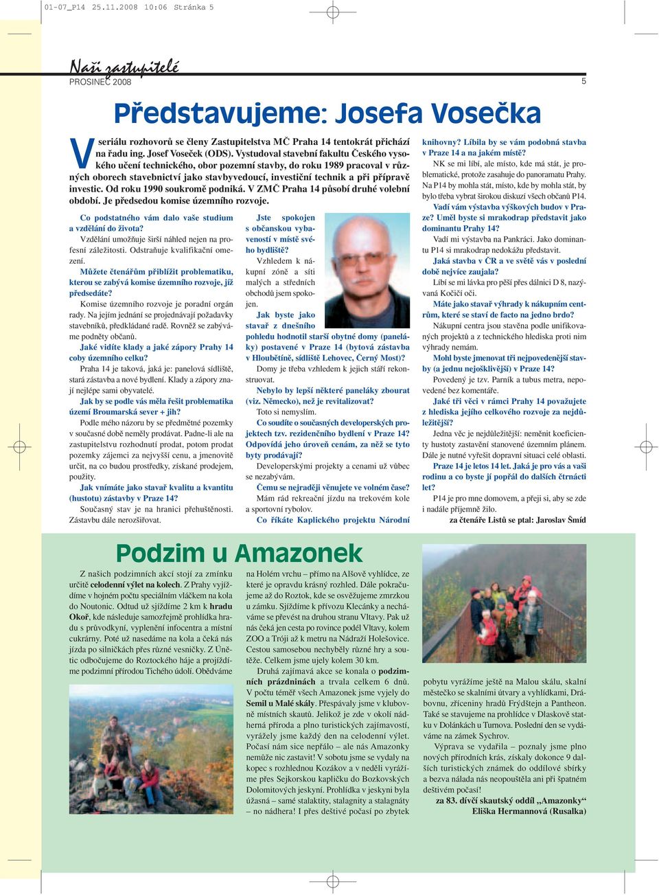 Vystudoval stavební fakultu âeského vysokého uãení technického, obor pozemní stavby, do roku 1989 pracoval v rûzn ch oborech stavebnictví jako stavbyvedoucí, investiãní technik a pfii pfiípravû