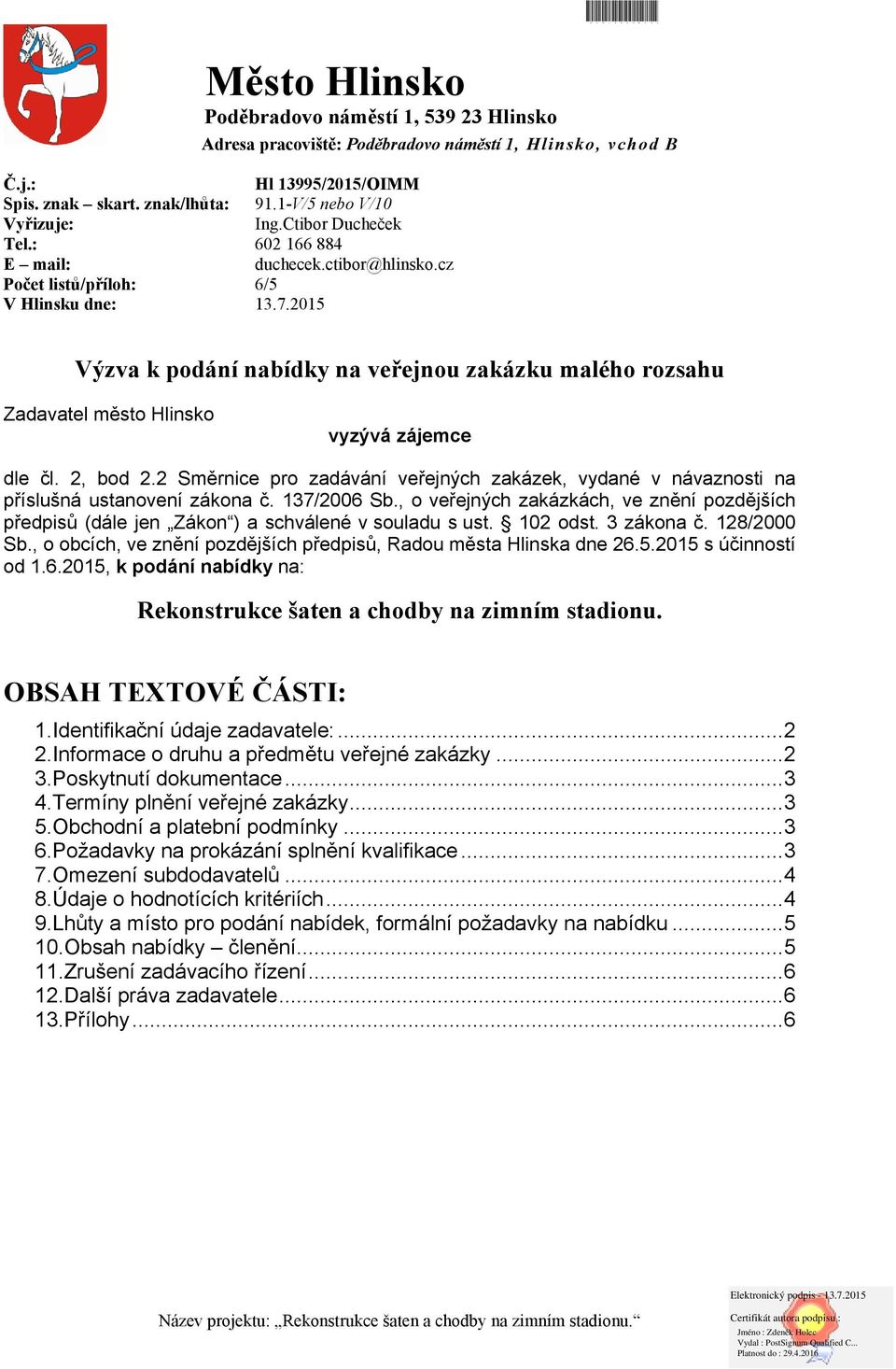 2015 MUHLX003WEUS Výzva k podání nabídky na veřejnou zakázku malého rozsahu Zadavatel město Hlinsko vyzývá zájemce dle čl. 2, bod 2.