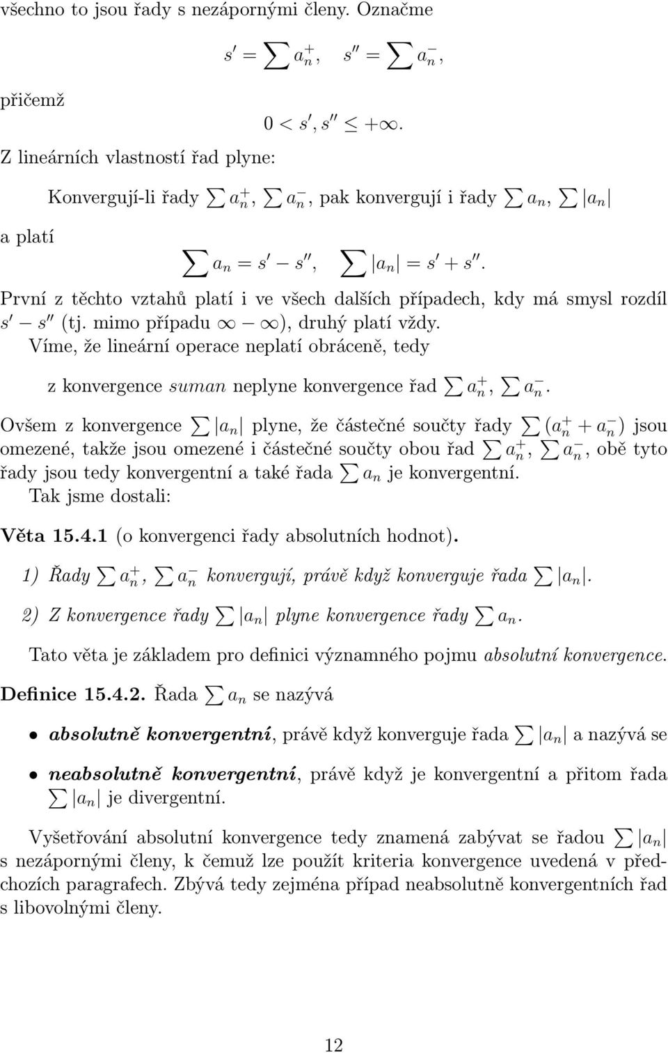 mimopřípadu ),druhýplatívždy. Víme, že lineární operace neplatí obráceně, tedy zkonvergence sumanneplynekonvergenceřad a + n, a n.