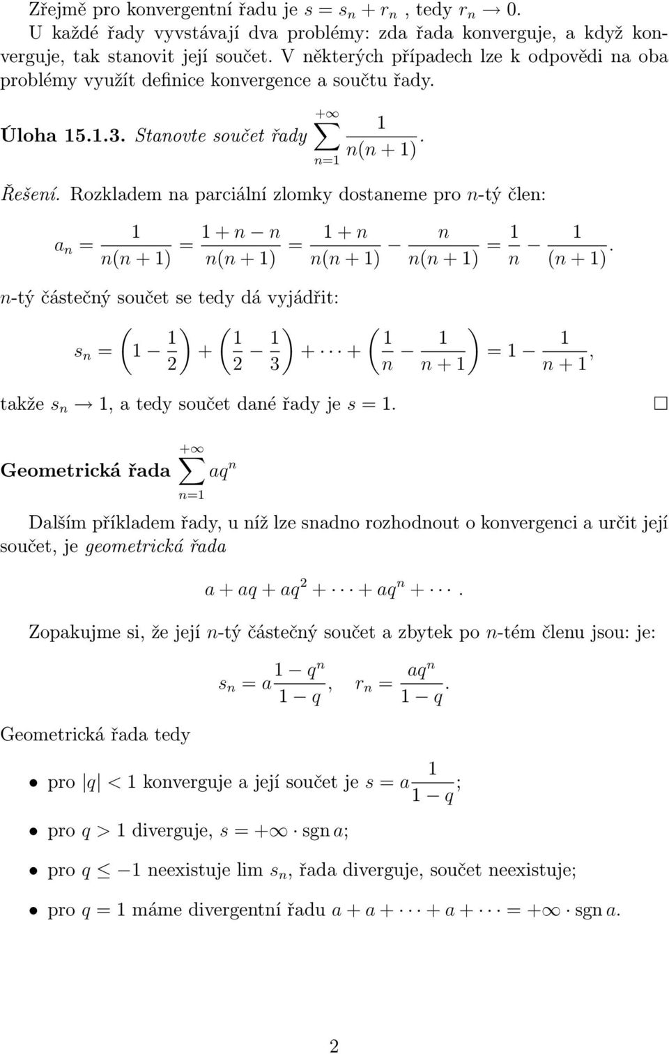 Rozkladem na parciální zlomky dostaneme pro n-tý člen: a n = n(n+) =+n n n(n+) = +n n(n+) n n(n+) = n (n+).