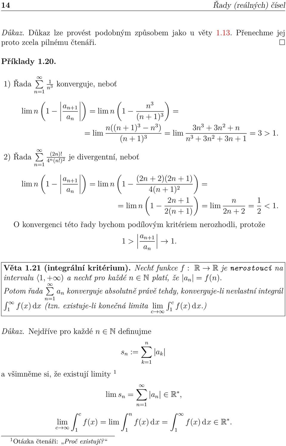 ) 2 je divergetí, eboť ( a + a ) ( = lim ) (2 + 2)(2 + ) = 4( + ) ( 2 = lim 2 + ) 2( + ) = lim 2 + 2 = 2 <. O kovergeci této řady bychom podílovým kritériem erozhodli, protože > a +. a Věta.