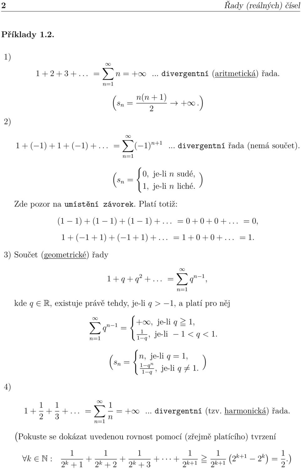 .. = 0, + ( + ) + ( + ) +... = + 0 + 0 +... =. + q + q 2 +... = ( s = ) q, kde q R, existuje právě tehdy, je-li q >, a platí pro ěj { q +, je-li q, =, je-li < q <.