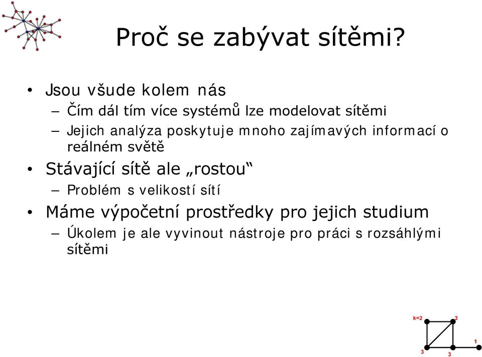 analýza poskytuje mnoho zajímavých informací o reálném světě Stávající sítě