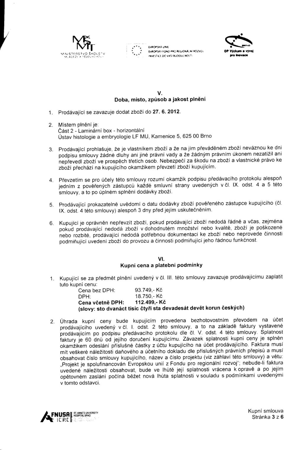 ye: east Z - Lamin6rni box - horizont6lni Ustav histologie a embryologie LF MU, Kamenice 5, 62500 Brno proddvajici prohlasuje, Ze je vlastnikem zbozi a 2e na jim piev-rd6n6m zbozi nev6znou ke dni