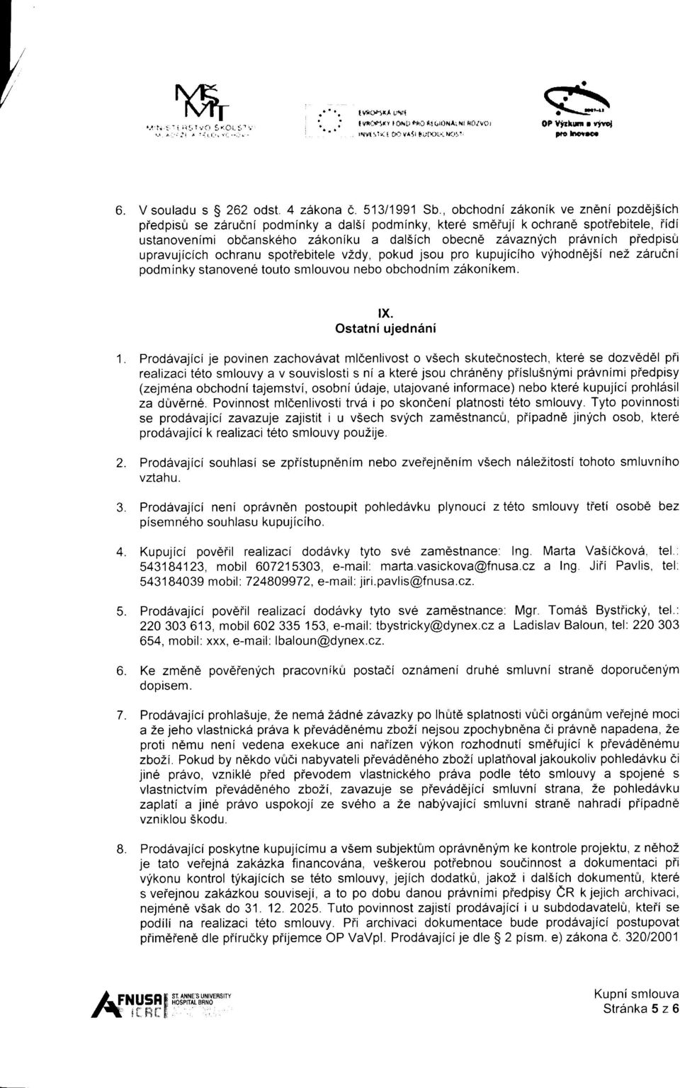 piedpis0 upravujicich ochranu spotiebitele vzdy, pokud jsou pro kupujiciho vfhodnejii nez zdrucni podminky stanovene touto smlouvou nebo obchodnim z6konikem. tx. Ostatni ujedn6ni 2.