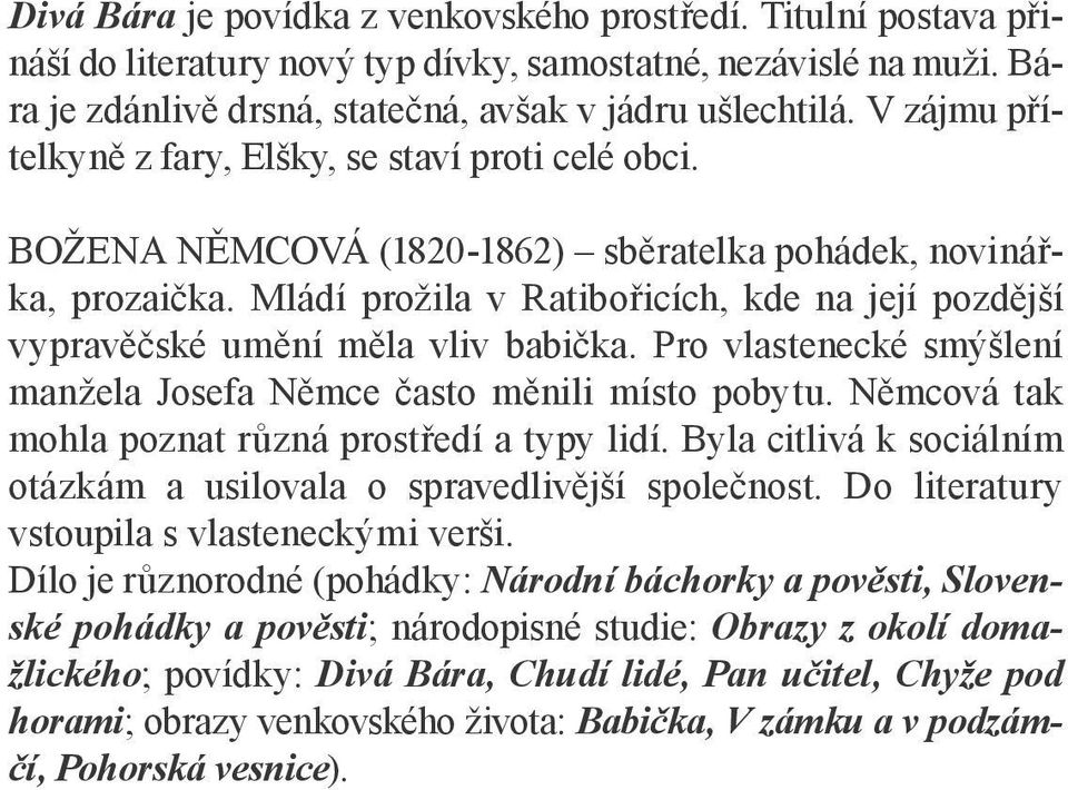 Mládí prožila v Ratibořicích, kde na její pozdější vypravěčské umění měla vliv babička. Pro vlastenecké smýšlení manžela Josefa Němce často měnili místo pobytu.