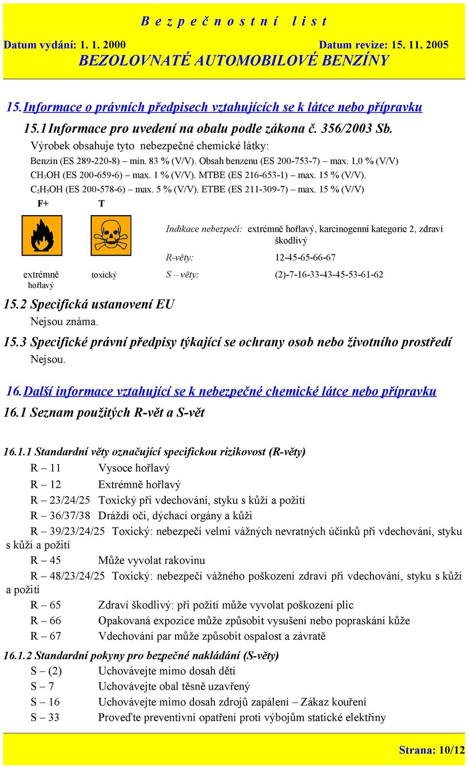 15 % (V/V). C 2 H 5 OH (ES 200-578-6) max. 5 % (V/V). ETBE (ES 211-309-7) max.