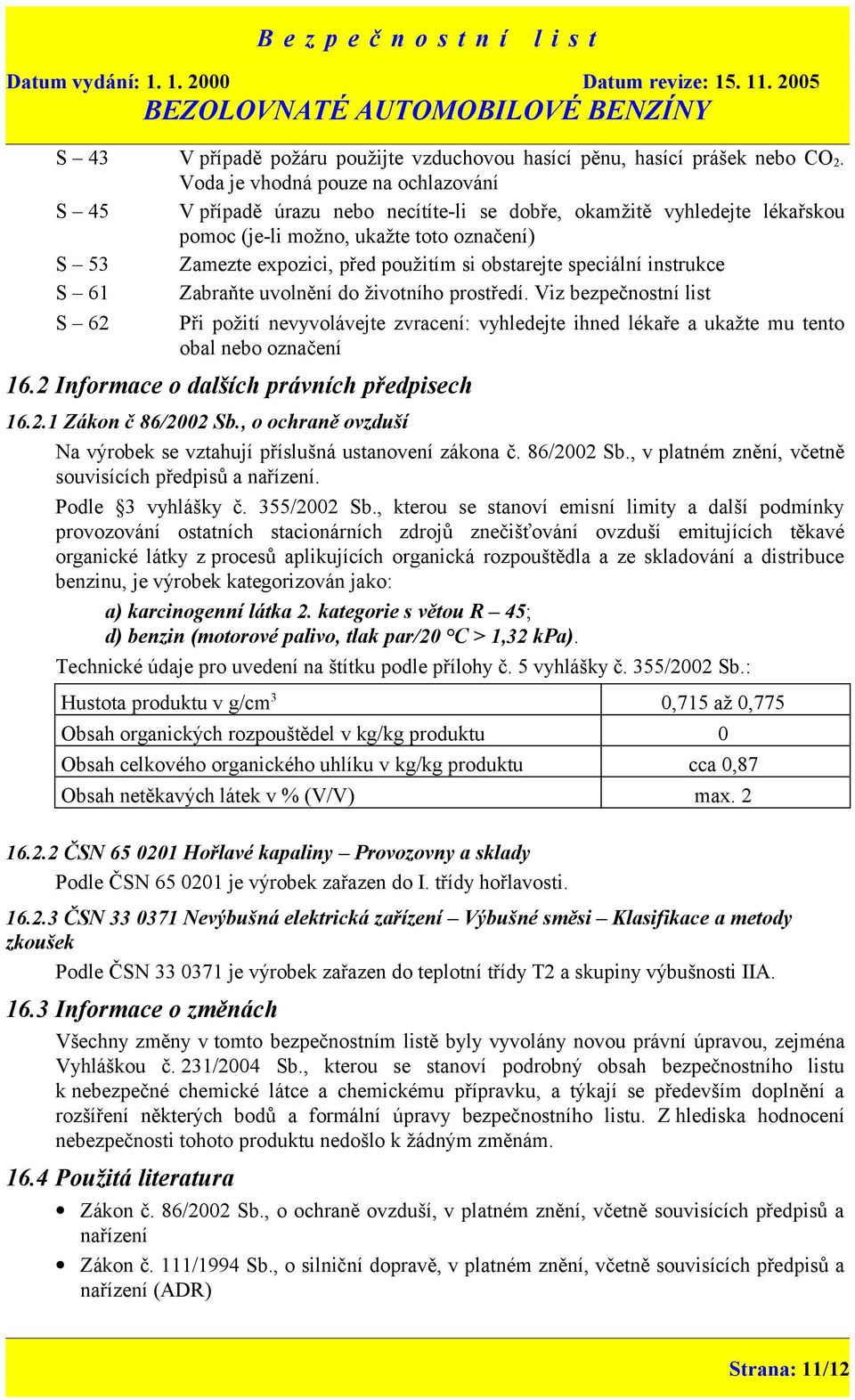 obstarejte speciální instrukce S 61 Zabraňte uvolnění do životního prostředí.