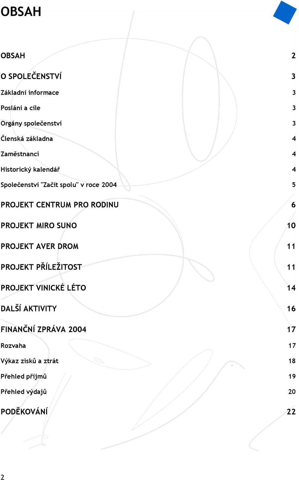 PROJEKT MIRO SUNO 10 PROJEKT AVER DROM 11 PROJEKT PŘÍLEŽITOST 11 PROJEKT VINICKÉ LÉTO 14 DALŠÍ AKTIVITY 16