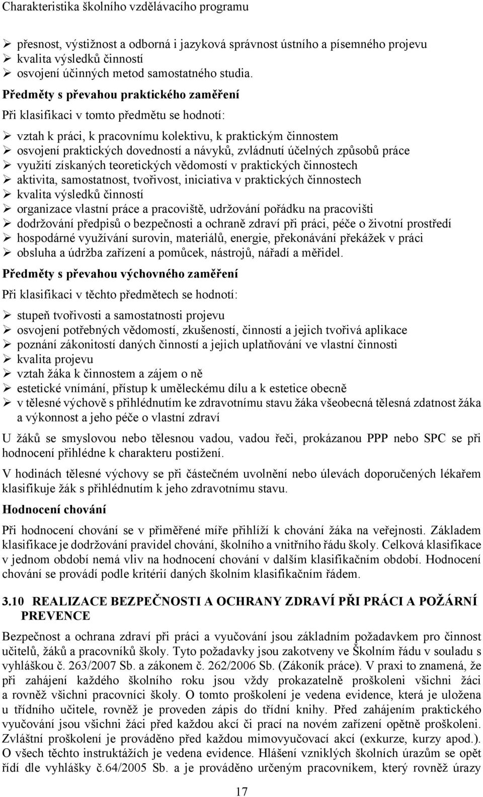 účelných způsobů práce využití získaných teoretických vědomostí v praktických činnostech aktivita, samostatnost, tvořivost, iniciativa v praktických činnostech kvalita výsledků činností organizace